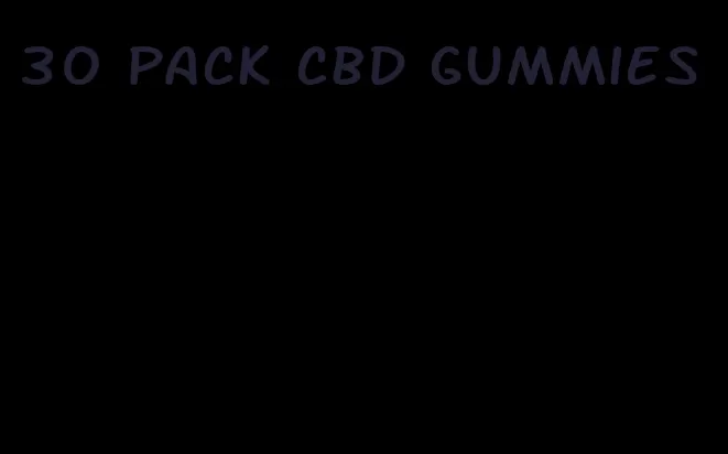 30 pack cbd gummies