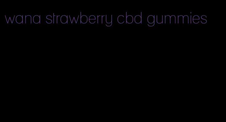 wana strawberry cbd gummies