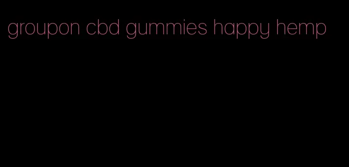 groupon cbd gummies happy hemp