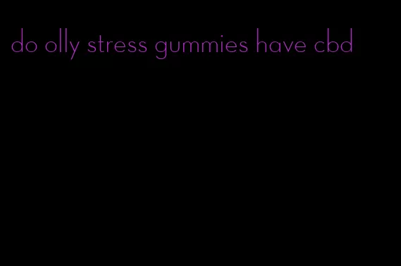 do olly stress gummies have cbd