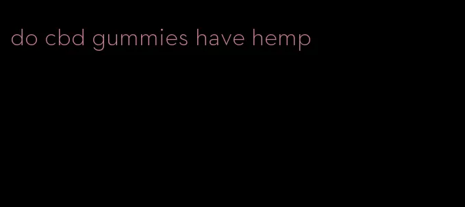 do cbd gummies have hemp