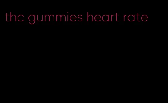 thc gummies heart rate