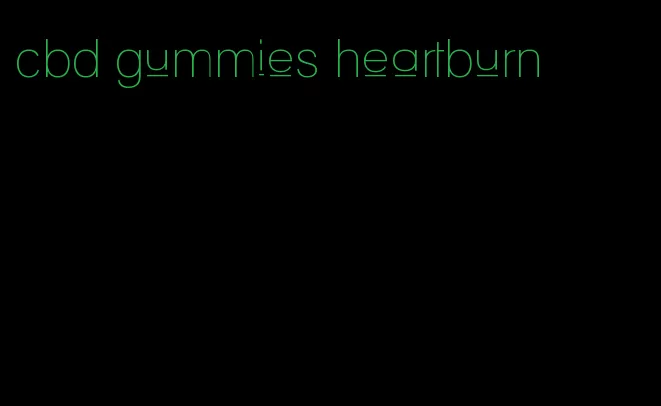 cbd gummies heartburn