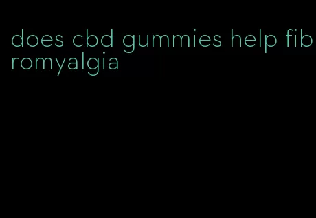 does cbd gummies help fibromyalgia