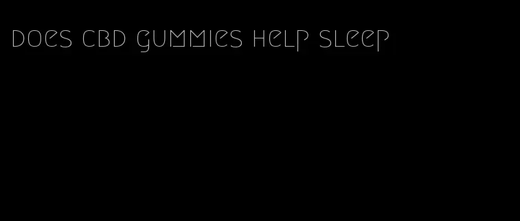 does cbd gummies help sleep