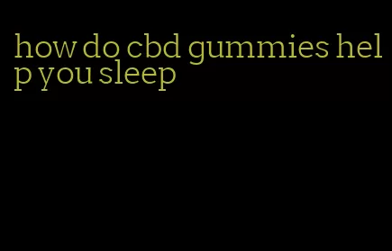 how do cbd gummies help you sleep