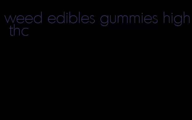 weed edibles gummies high thc