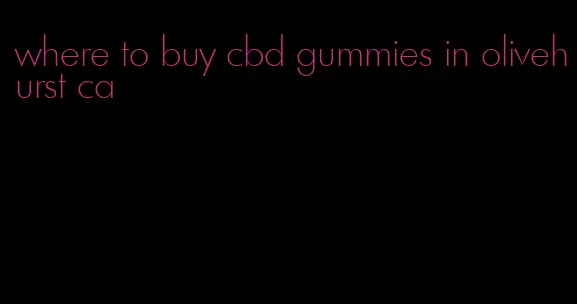 where to buy cbd gummies in olivehurst ca