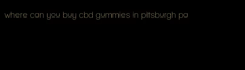 where can you buy cbd gummies in pittsburgh pa