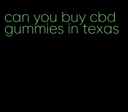 can you buy cbd gummies in texas