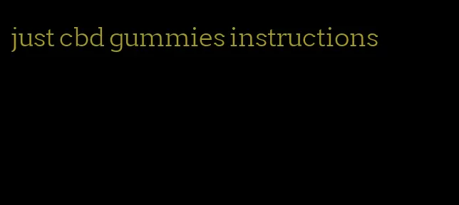 just cbd gummies instructions