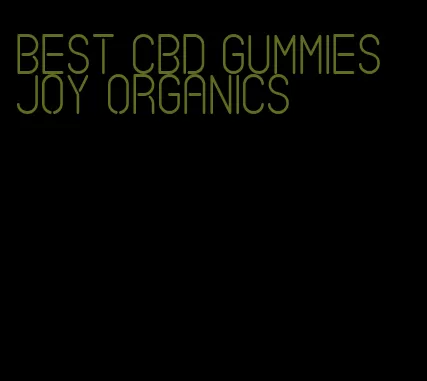 best cbd gummies joy organics