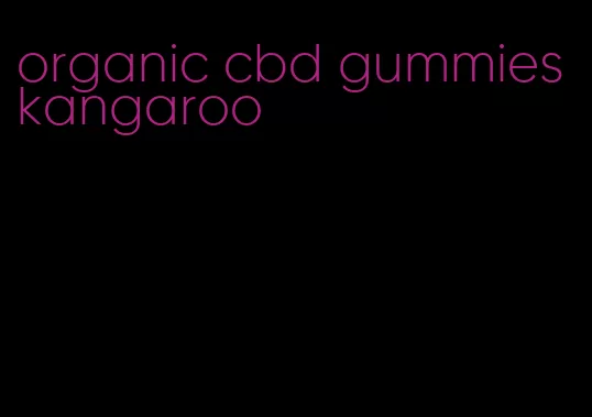 organic cbd gummies kangaroo