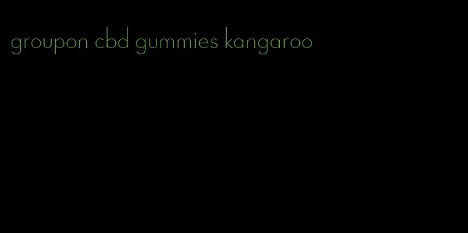 groupon cbd gummies kangaroo