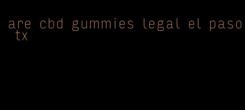 are cbd gummies legal el paso tx