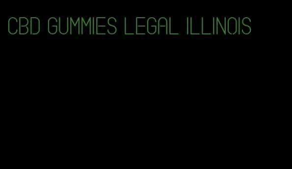 cbd gummies legal illinois