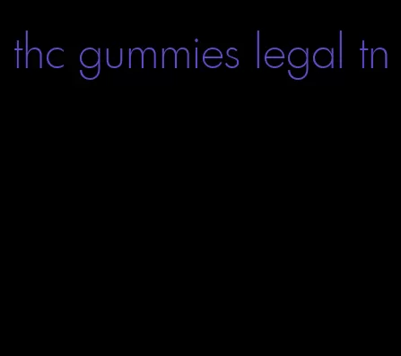 thc gummies legal tn