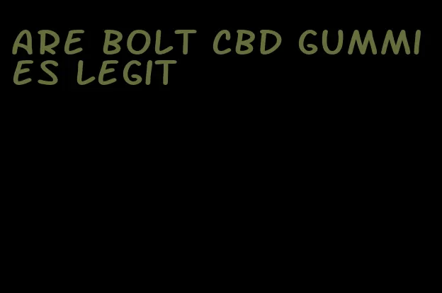 are bolt cbd gummies legit