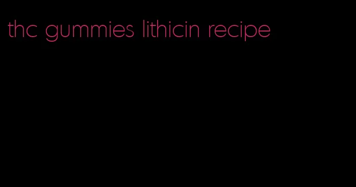 thc gummies lithicin recipe