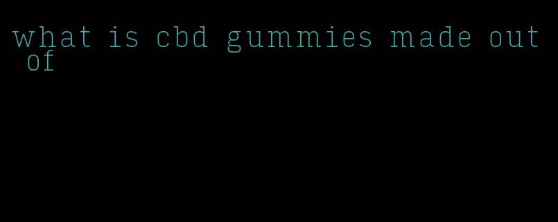 what is cbd gummies made out of