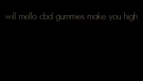 will mello cbd gummies make you high