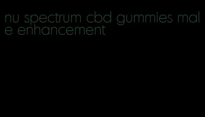 nu spectrum cbd gummies male enhancement