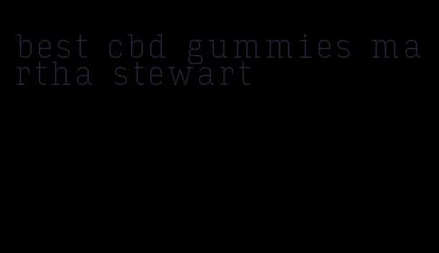 best cbd gummies martha stewart