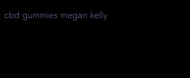 cbd gummies megan kelly