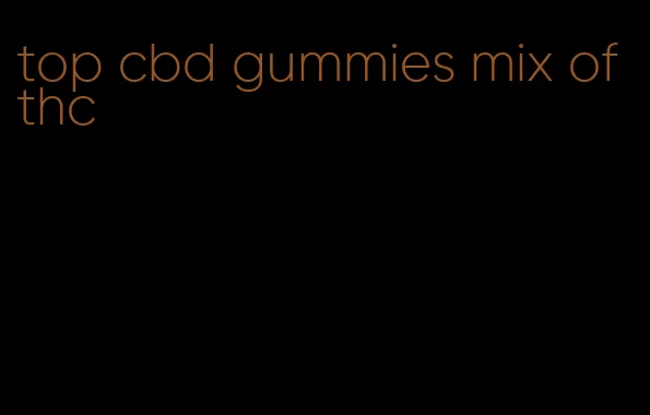 top cbd gummies mix of thc