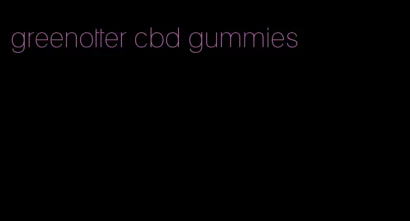 greenotter cbd gummies