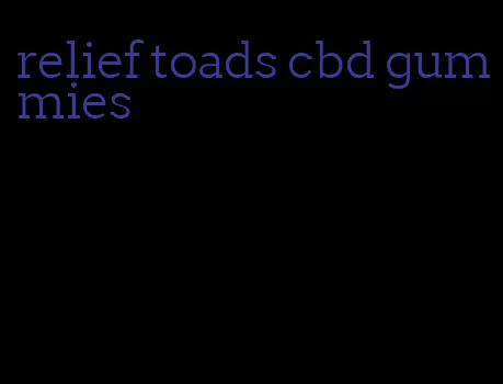 relief toads cbd gummies