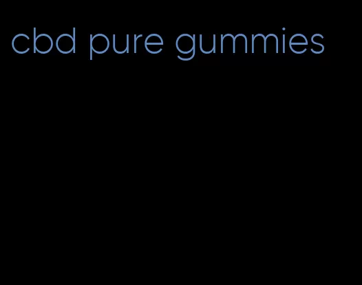 cbd pure gummies