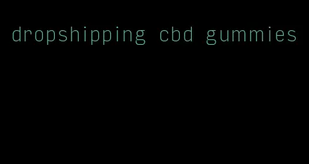 dropshipping cbd gummies