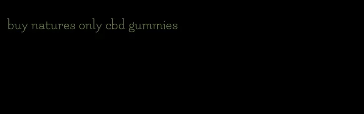 buy natures only cbd gummies