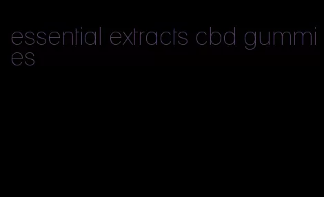 essential extracts cbd gummies