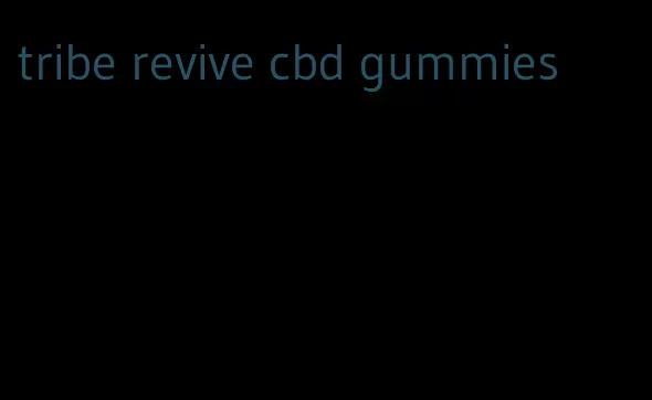 tribe revive cbd gummies