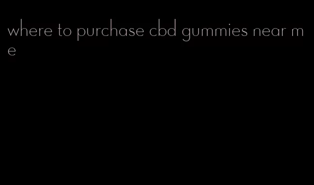 where to purchase cbd gummies near me