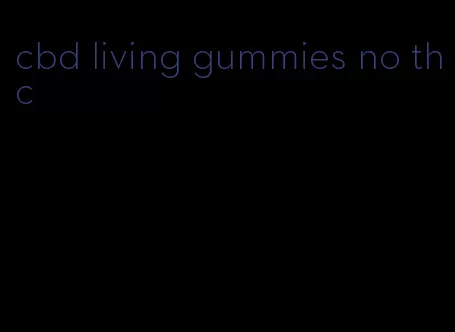 cbd living gummies no thc