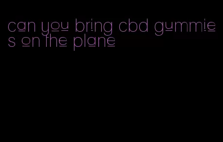 can you bring cbd gummies on the plane