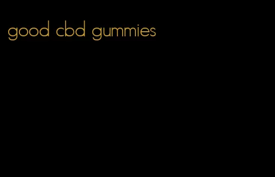 good cbd gummies