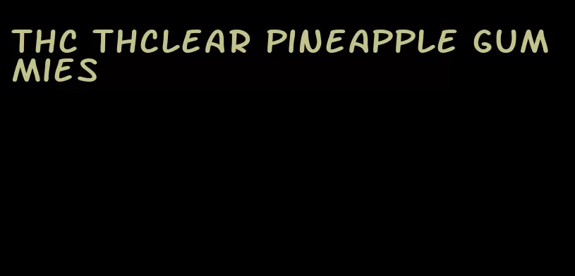 thc thclear pineapple gummies