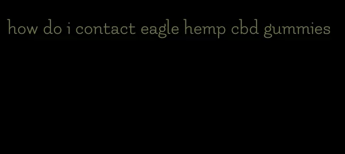 how do i contact eagle hemp cbd gummies