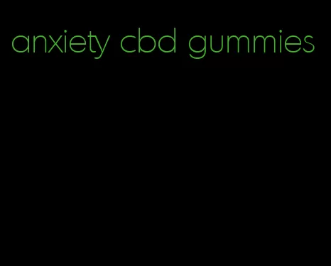 anxiety cbd gummies