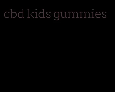 cbd kids gummies