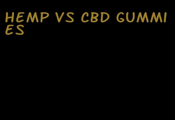 hemp vs cbd gummies