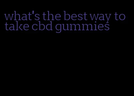 what's the best way to take cbd gummies