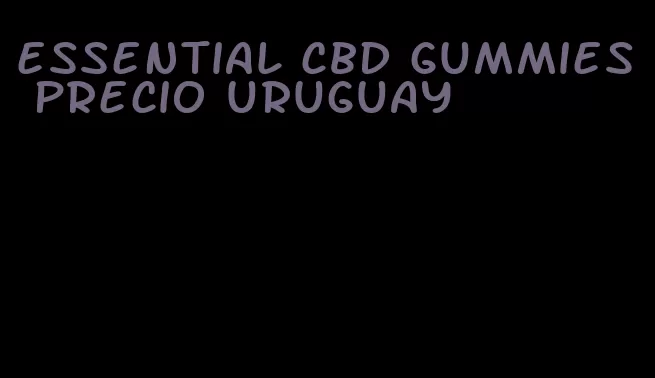 essential cbd gummies precio uruguay