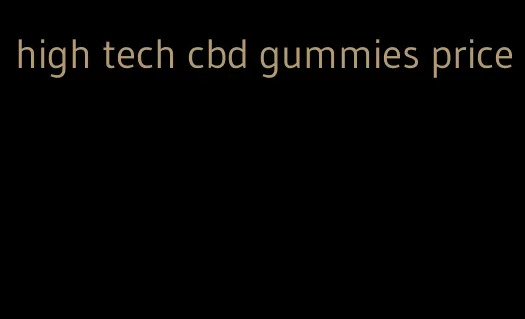 high tech cbd gummies price