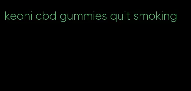 keoni cbd gummies quit smoking