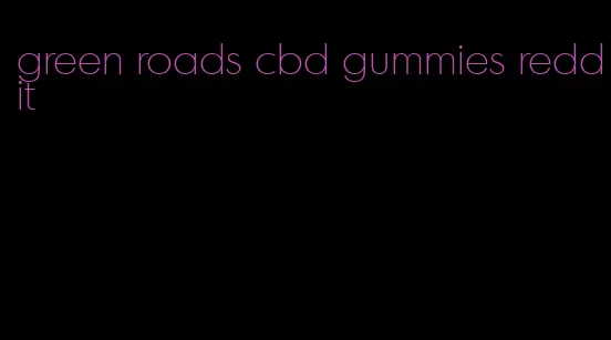 green roads cbd gummies reddit